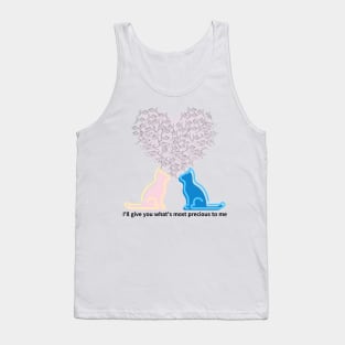 I'll give you what's most precious to me,cats Tank Top